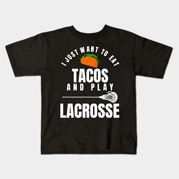 I just want to eat tacos and play lacrosse Kids T-Shirt by CovidStore